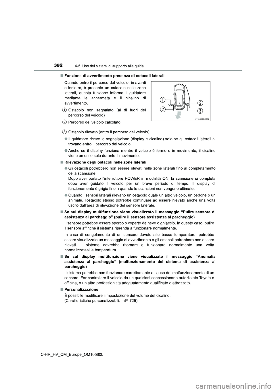 TOYOTA C-HR 2018  Manuale duso (in Italian) 3924-5. Uso dei sistemi di supporto alla guida
C-HR_HV_OM_Europe_OM10580L 
■ Funzione di avvertimento presenza di ostacoli laterali 
Ostacolo rilevato (entro il percorso del veicolo) 
● Il guidato