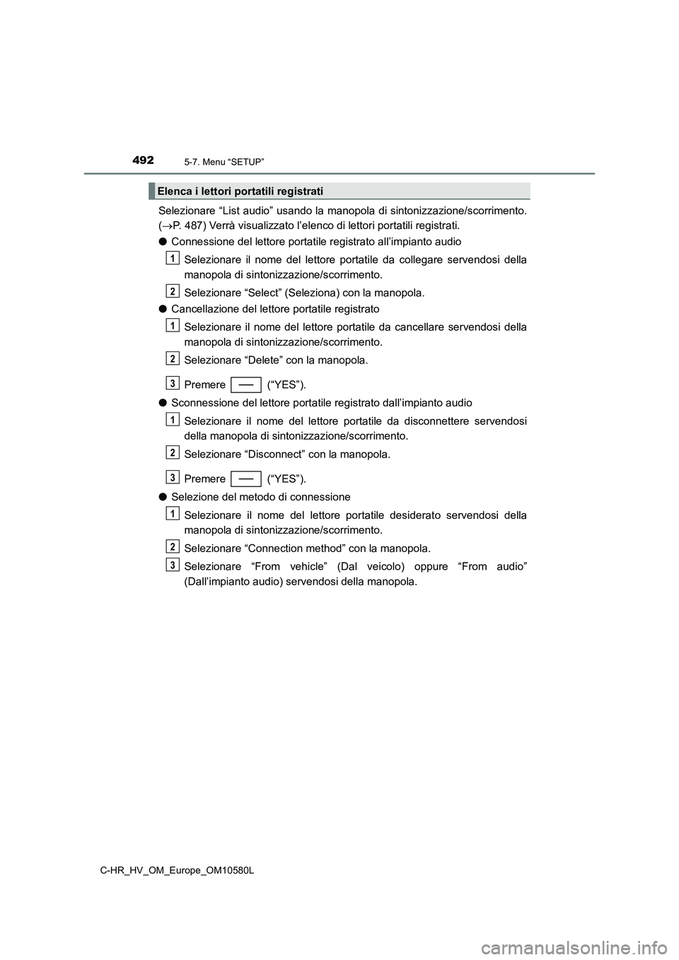 TOYOTA C-HR 2018 Manuale duso (in Italian) 4925-7. Menu “SETUP”
C-HR_HV_OM_Europe_OM10580L
Selezionare “List audio” usando la manopola di sintonizzazione/scorrimento.
( P. 487) Verrà visualizzato l’elenco di lettori portatili re TOYOTA C-HR 2018 Manuale duso (in Italian) 4925-7. Menu “SETUP”
C-HR_HV_OM_Europe_OM10580L
Selezionare “List audio” usando la manopola di sintonizzazione/scorrimento.
( P. 487) Verrà visualizzato l’elenco di lettori portatili re