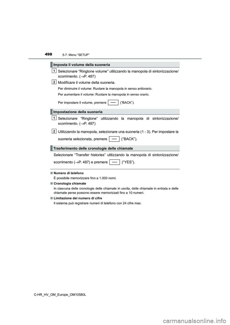 TOYOTA C-HR 2018 Manuale duso (in Italian) 4985-7. Menu “SETUP”
C-HR_HV_OM_Europe_OM10580L
Selezionare “Ringtone volume” utilizzando la manopola di sintonizzazione/
scorrimento. ( P. 487)
Modificare il volume della suoneria.
Per d TOYOTA C-HR 2018 Manuale duso (in Italian) 4985-7. Menu “SETUP”
C-HR_HV_OM_Europe_OM10580L
Selezionare “Ringtone volume” utilizzando la manopola di sintonizzazione/
scorrimento. ( P. 487)
Modificare il volume della suoneria.
Per d