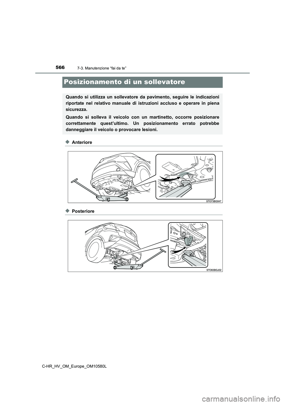 TOYOTA C-HR 2018 Manuale duso (in Italian) 5667-3. Manutenzione “fai da te”
C-HR_HV_OM_Europe_OM10580L
Posizionamento di un sollevatore
◆Anteriore
◆Posteriore
Quando si utilizza un sollevatore da pavimento, seguire le indicazioni
ripo TOYOTA C-HR 2018 Manuale duso (in Italian) 5667-3. Manutenzione “fai da te”
C-HR_HV_OM_Europe_OM10580L
Posizionamento di un sollevatore
◆Anteriore
◆Posteriore
Quando si utilizza un sollevatore da pavimento, seguire le indicazioni
ripo