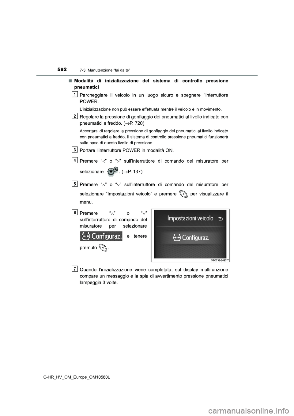 TOYOTA C-HR 2018 Manuale duso (in Italian) 5827-3. Manutenzione “fai da te”
C-HR_HV_OM_Europe_OM10580L
■Modalità di inizializzazione del sistema di controllo pressione
pneumatici
Parcheggiare il veicolo in un luogo sicuro e spegnere TOYOTA C-HR 2018 Manuale duso (in Italian) 5827-3. Manutenzione “fai da te”
C-HR_HV_OM_Europe_OM10580L
■Modalità di inizializzazione del sistema di controllo pressione
pneumatici
Parcheggiare il veicolo in un luogo sicuro e spegnere