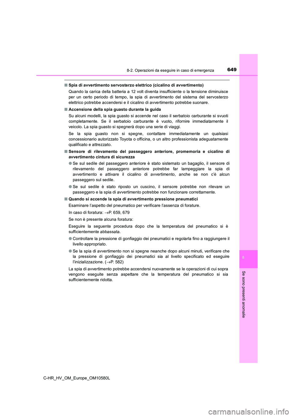 TOYOTA C-HR 2018 Manuale duso (in Italian) 6498-2. Operazioni da eseguire in caso di emergenza
C-HR_HV_OM_Europe_OM10580L
8
Se sono presenti anomalie
■Spia di avvertimento servosterzo elettrico (cicalino di avvertimento)
Quando la carica de TOYOTA C-HR 2018 Manuale duso (in Italian) 6498-2. Operazioni da eseguire in caso di emergenza
C-HR_HV_OM_Europe_OM10580L
8
Se sono presenti anomalie
■Spia di avvertimento servosterzo elettrico (cicalino di avvertimento)
Quando la carica de