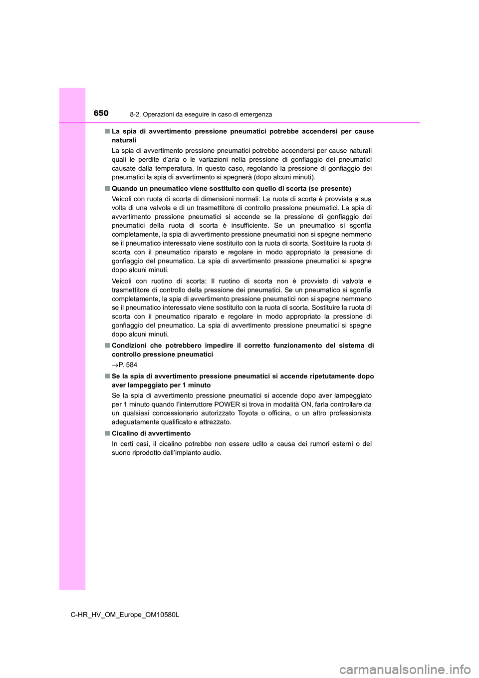 TOYOTA C-HR 2018 Manuale duso (in Italian) 6508-2. Operazioni da eseguire in caso di emergenza
C-HR_HV_OM_Europe_OM10580L
■ La spia di avvertimento pressione pneumatici potrebbe accendersi per cause
naturali
La spia di avvertimento pressi TOYOTA C-HR 2018 Manuale duso (in Italian) 6508-2. Operazioni da eseguire in caso di emergenza
C-HR_HV_OM_Europe_OM10580L
■ La spia di avvertimento pressione pneumatici potrebbe accendersi per cause
naturali
La spia di avvertimento pressi
