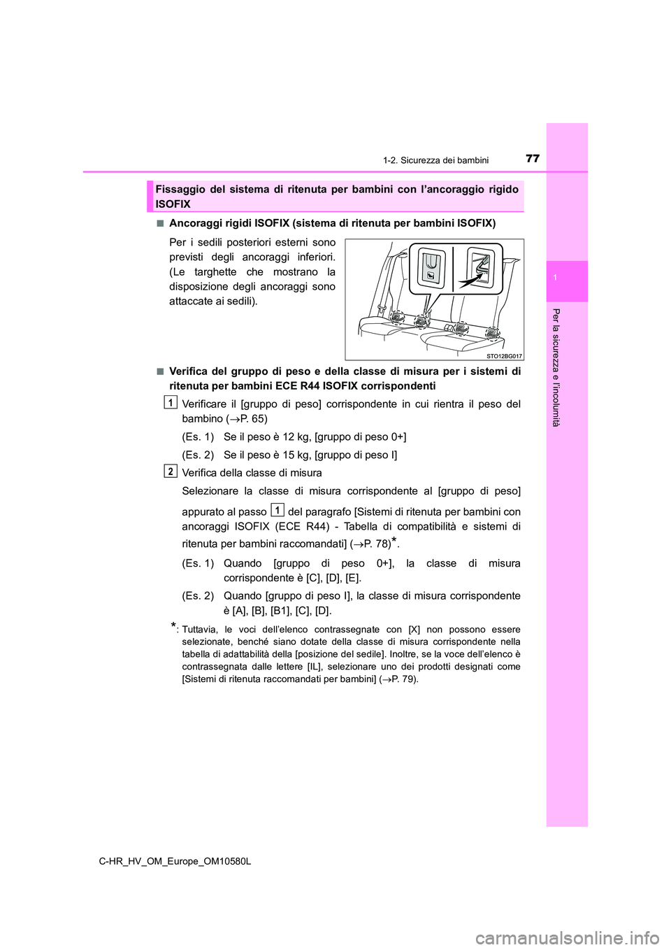 TOYOTA C-HR 2018 Manuale duso (in Italian) 771-2. Sicurezza dei bambini
1
Per la sicurezza e l’incolumità
C-HR_HV_OM_Europe_OM10580L
■Ancoraggi rigidi ISOFIX (sistema di ritenuta per bambini ISOFIX)
Per i sedili posteriori esterni sono TOYOTA C-HR 2018 Manuale duso (in Italian) 771-2. Sicurezza dei bambini
1
Per la sicurezza e l’incolumità
C-HR_HV_OM_Europe_OM10580L
■Ancoraggi rigidi ISOFIX (sistema di ritenuta per bambini ISOFIX)
Per i sedili posteriori esterni sono