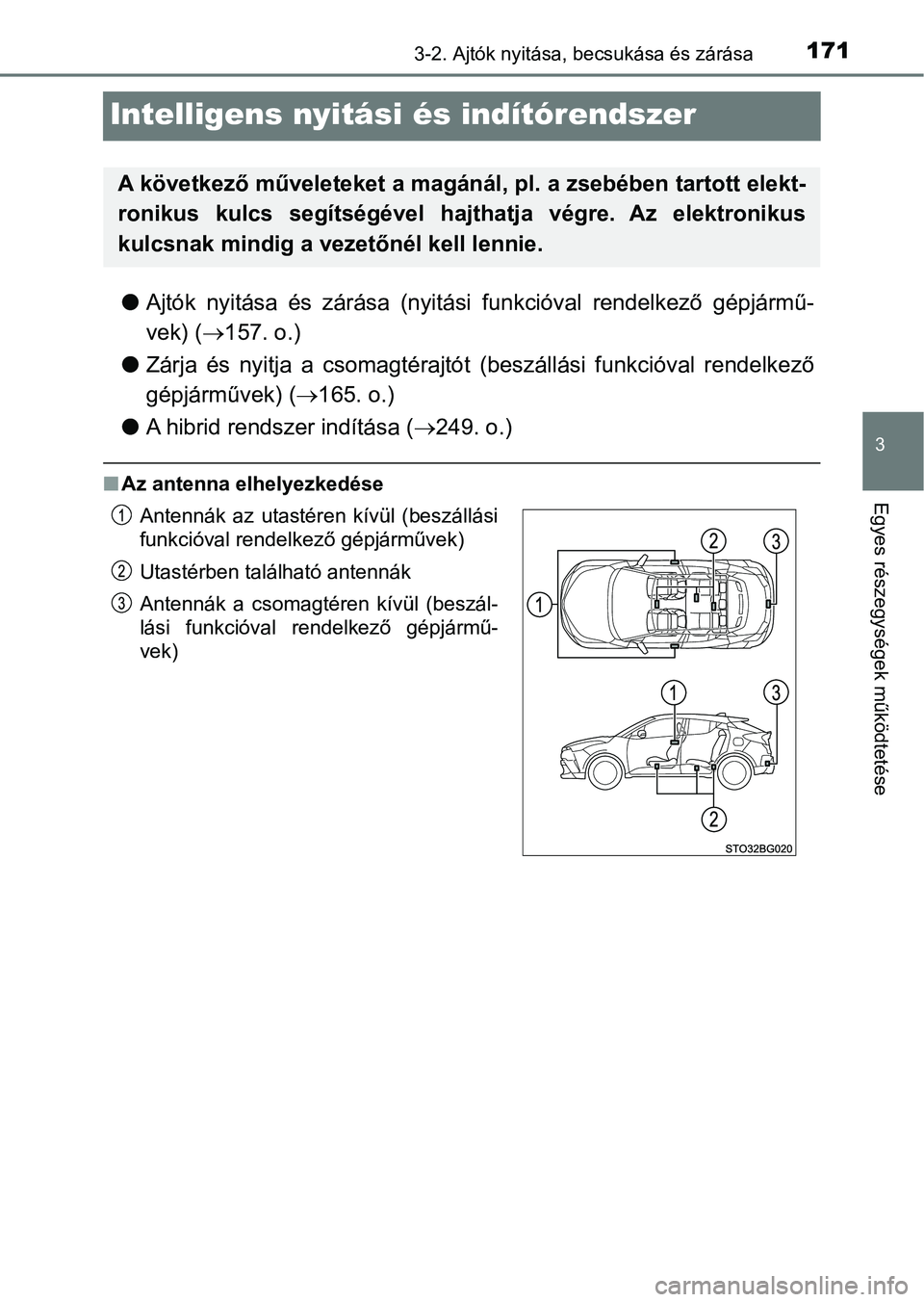TOYOTA C-HR 2018 Kezelési útmutató (in Hungarian) 171
3
3-2. Ajtók nyitása, becsukása és zárása
Egyes részegysége k működtetése
Intelligens nyitási és indítórendszer
lAjtók nyitása és zárása (nyitási funkcióval rendelkez TOYOTA C-HR 2018 Kezelési útmutató (in Hungarian) 171
3
3-2. Ajtók nyitása, becsukása és zárása
Egyes részegysége k működtetése
Intelligens nyitási és indítórendszer
lAjtók nyitása és zárása (nyitási funkcióval rendelkez