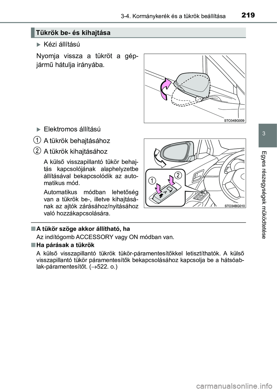 TOYOTA C-HR 2018  Kezelési útmutató (in Hungarian) 2193-4. Kormánykerék és a tükrök beállítása
3
Egyes részegységek működtetése
Kézi állítású
Nyomja  vissza  a  tükröt  a  gép-
jármű hátulja irányába.
Elektromos állít
