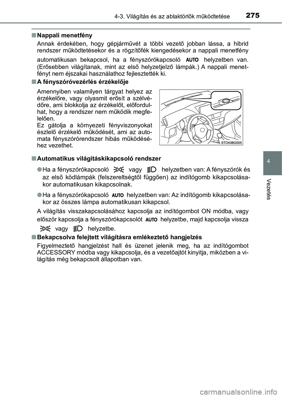 TOYOTA C-HR 2018 Kezelési útmutató (in Hungarian) 2754-3. Világítás és az ablaktörlők működtetése
4
Vezetés
nNappali menetfény
Annak érdekében, hogy gépjárművét a többi vezető jobban lássa, a hibrid
rendszer működteté TOYOTA C-HR 2018 Kezelési útmutató (in Hungarian) 2754-3. Világítás és az ablaktörlők működtetése
4
Vezetés
nNappali menetfény
Annak érdekében, hogy gépjárművét a többi vezető jobban lássa, a hibrid
rendszer működteté