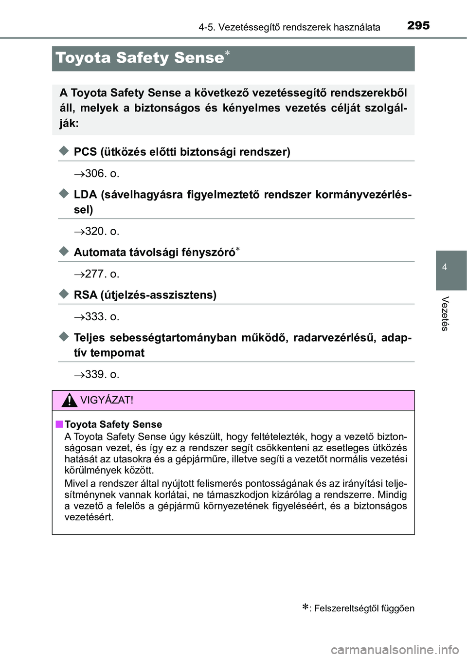 TOYOTA C-HR 2018  Kezelési útmutató (in Hungarian) 295
4
4-5. Vezetéssegítő rendszerek használata
Vezetés
Toyota Safety Sense
uPCS (ütközés előtti biztonsági rendszer)
306. o.
uLDA  (sávelhagyásra  figyelmeztető  rendszer  kormányv