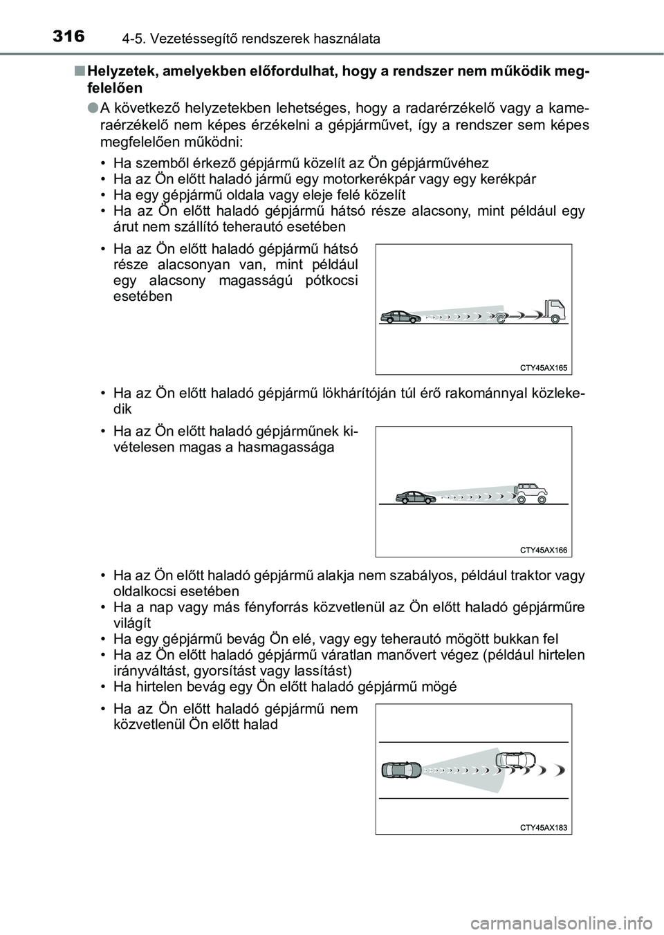 TOYOTA C-HR 2018  Kezelési útmutató (in Hungarian) 3164-5. Vezetéssegítő rendszerek használata
nHelyzetek, amelyekben előfordulha t, hogy a rendszer nem működik meg-
felelően
l A  következő  helyzetekben  lehetséges,  hogy  a  radarérzéke