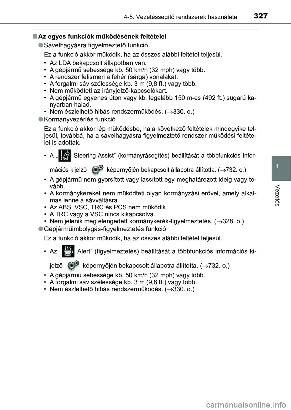 TOYOTA C-HR 2018 Kezelési útmutató (in Hungarian) 3274-5. Vezetéssegítő rendszerek használata
4
Vezetés
nAz egyes funkciók működésének feltételei
lSávelhagyásra figyelmeztető funkció
Ez a funkció akkor működik, ha az összes alább TOYOTA C-HR 2018 Kezelési útmutató (in Hungarian) 3274-5. Vezetéssegítő rendszerek használata
4
Vezetés
nAz egyes funkciók működésének feltételei
lSávelhagyásra figyelmeztető funkció
Ez a funkció akkor működik, ha az összes alább