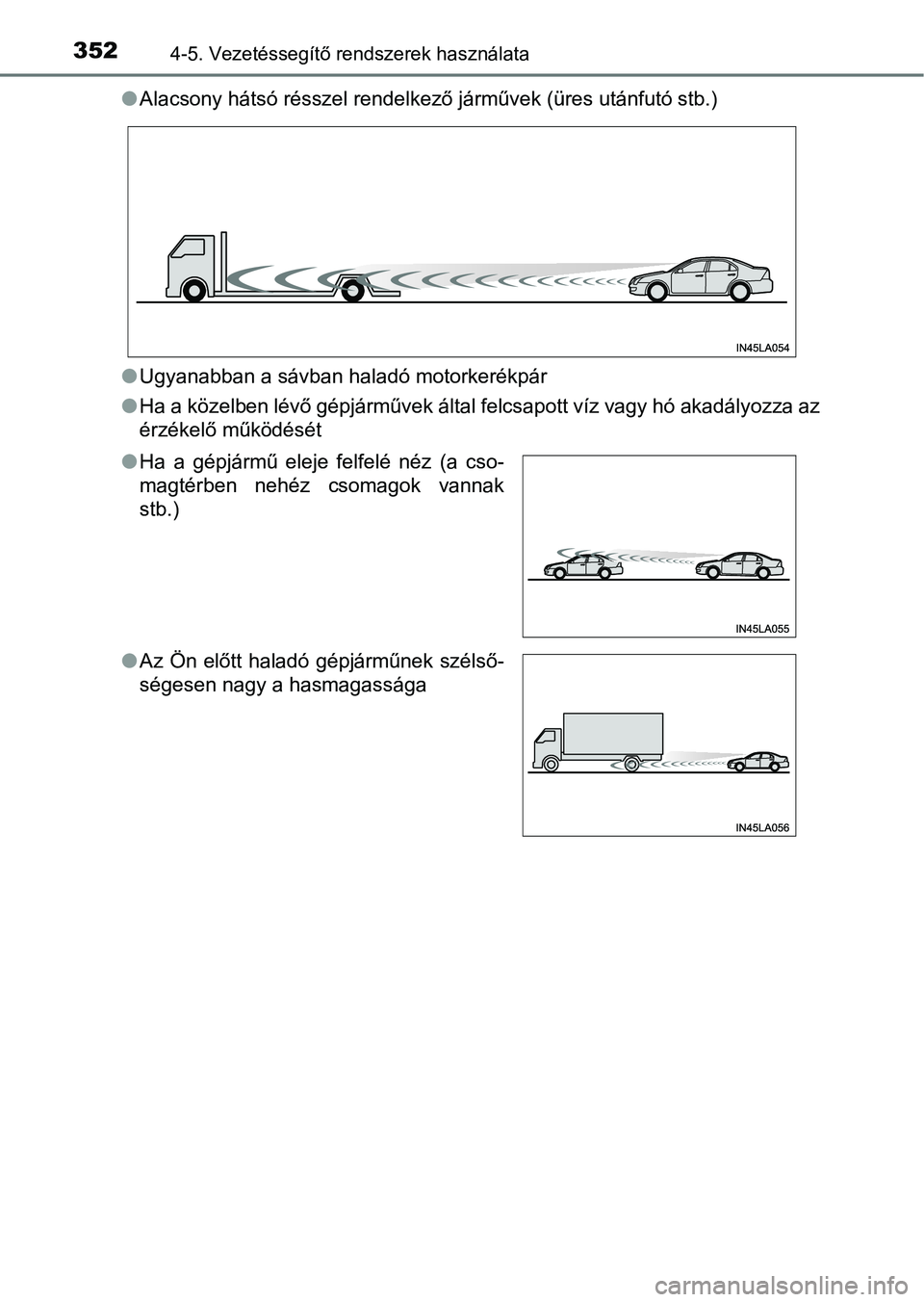 TOYOTA C-HR 2018 Kezelési útmutató (in Hungarian) 3524-5. Vezetéssegítő rendszerek használata
lAlacsony hátsó résszel rendelkező járművek (üres utánfutó stb.)
l Ugyanabban a sávban haladó motorkerékpár
l Ha a közelben lévő gépjá TOYOTA C-HR 2018 Kezelési útmutató (in Hungarian) 3524-5. Vezetéssegítő rendszerek használata
lAlacsony hátsó résszel rendelkező járművek (üres utánfutó stb.)
l Ugyanabban a sávban haladó motorkerékpár
l Ha a közelben lévő gépjá