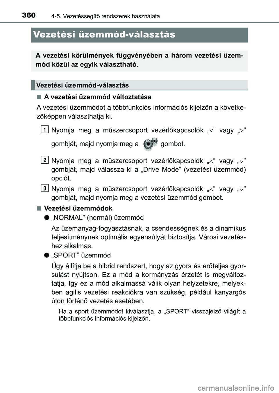 TOYOTA C-HR 2018 Kezelési útmutató (in Hungarian) 3604-5. Vezetéssegítő rendszerek használata
Vezetési üzemmód-választás
nA vezetési üzemmód változtatása
A vezetési üzemmódot a többfunkciós információs kijelzőn a köve tke-
zők TOYOTA C-HR 2018 Kezelési útmutató (in Hungarian) 3604-5. Vezetéssegítő rendszerek használata
Vezetési üzemmód-választás
nA vezetési üzemmód változtatása
A vezetési üzemmódot a többfunkciós információs kijelzőn a köve tke-
zők