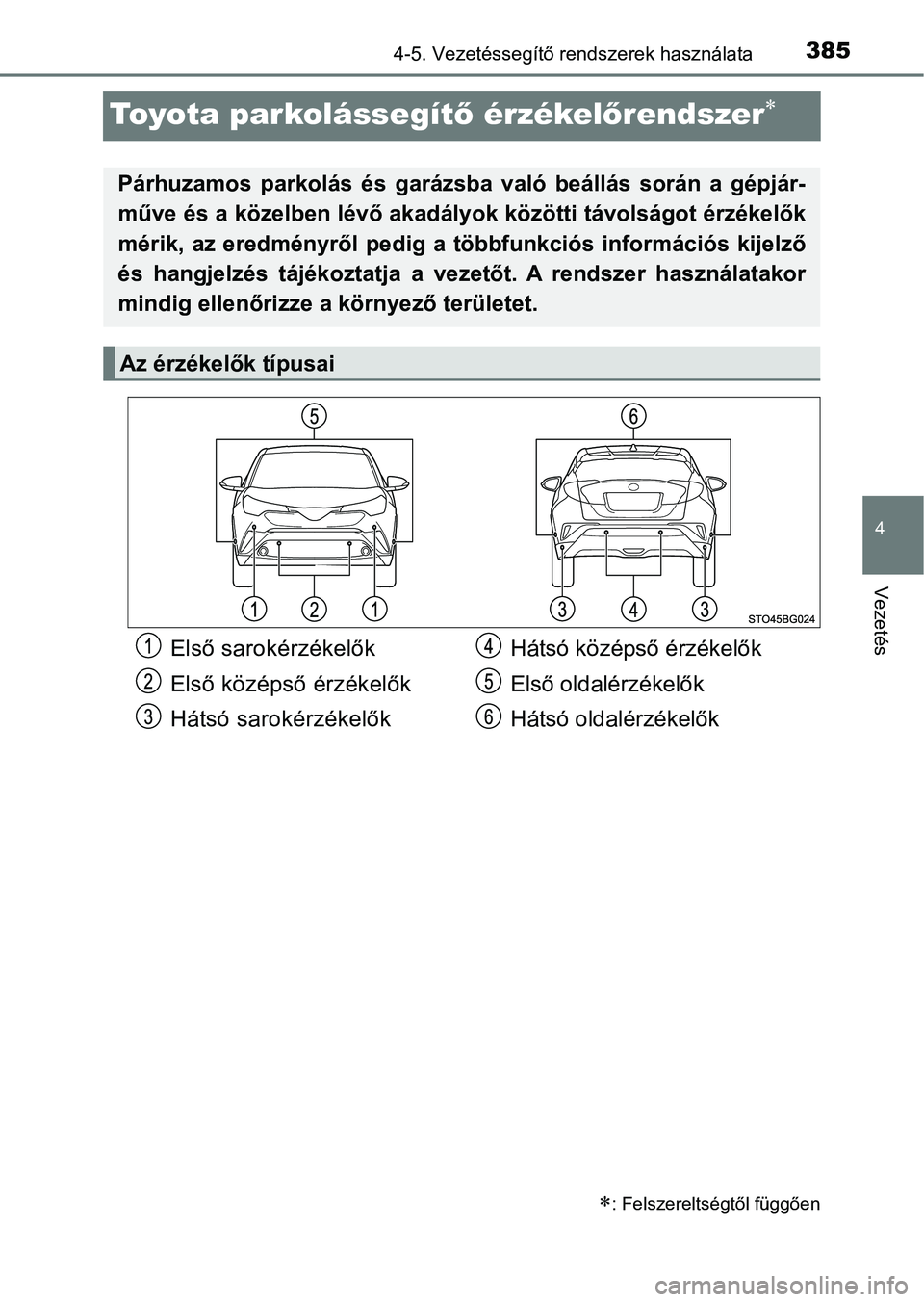 TOYOTA C-HR 2018  Kezelési útmutató (in Hungarian) 385
4
4-5. Vezetéssegítő rendszerek használata
Vezetés
Toyota parkolássegítő érzékel őrendszer
: Felszereltségtől függően
Párhuzamos  parkolás  és  garázsba  való  beállás 