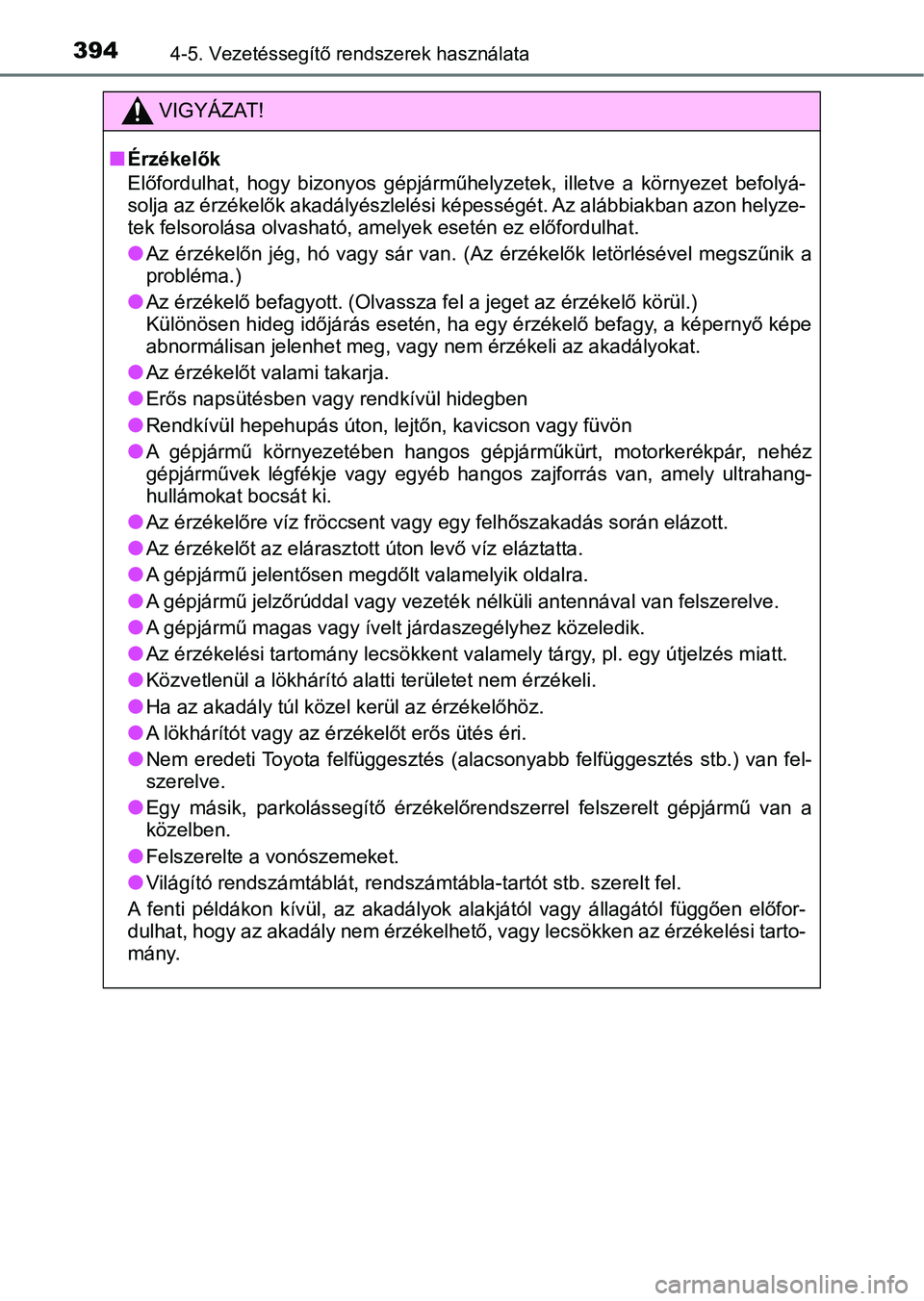 TOYOTA C-HR 2018 Kezelési útmutató (in Hungarian) 3944-5. Vezetéssegítő rendszerek használata
VIGYÁZAT!
nÉrzékelők
Előfordulhat, hogy bizonyos gépjárműhelyzetek, illetve a környezet befolyá-
solja az érzékelők akadályész lel TOYOTA C-HR 2018 Kezelési útmutató (in Hungarian) 3944-5. Vezetéssegítő rendszerek használata
VIGYÁZAT!
nÉrzékelők
Előfordulhat, hogy bizonyos gépjárműhelyzetek, illetve a környezet befolyá-
solja az érzékelők akadályész lel