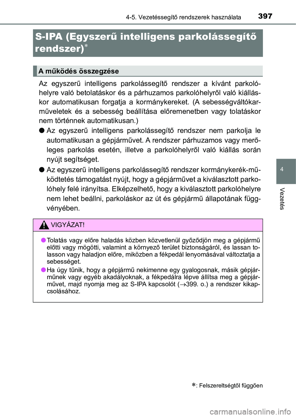 TOYOTA C-HR 2018 Kezelési útmutató (in Hungarian) 397
4
4-5. Vezetéssegítő rendszerek használata
Vezetés
S-IPA (Egyszerű intelligens parkolássegít ő
rendszer)
Az egyszerű intelligens parkolás segítő rendszer a kívánt parkol TOYOTA C-HR 2018 Kezelési útmutató (in Hungarian) 397
4
4-5. Vezetéssegítő rendszerek használata
Vezetés
S-IPA (Egyszerű intelligens parkolássegít ő
rendszer)
Az egyszerű intelligens parkolás segítő rendszer a kívánt parkol