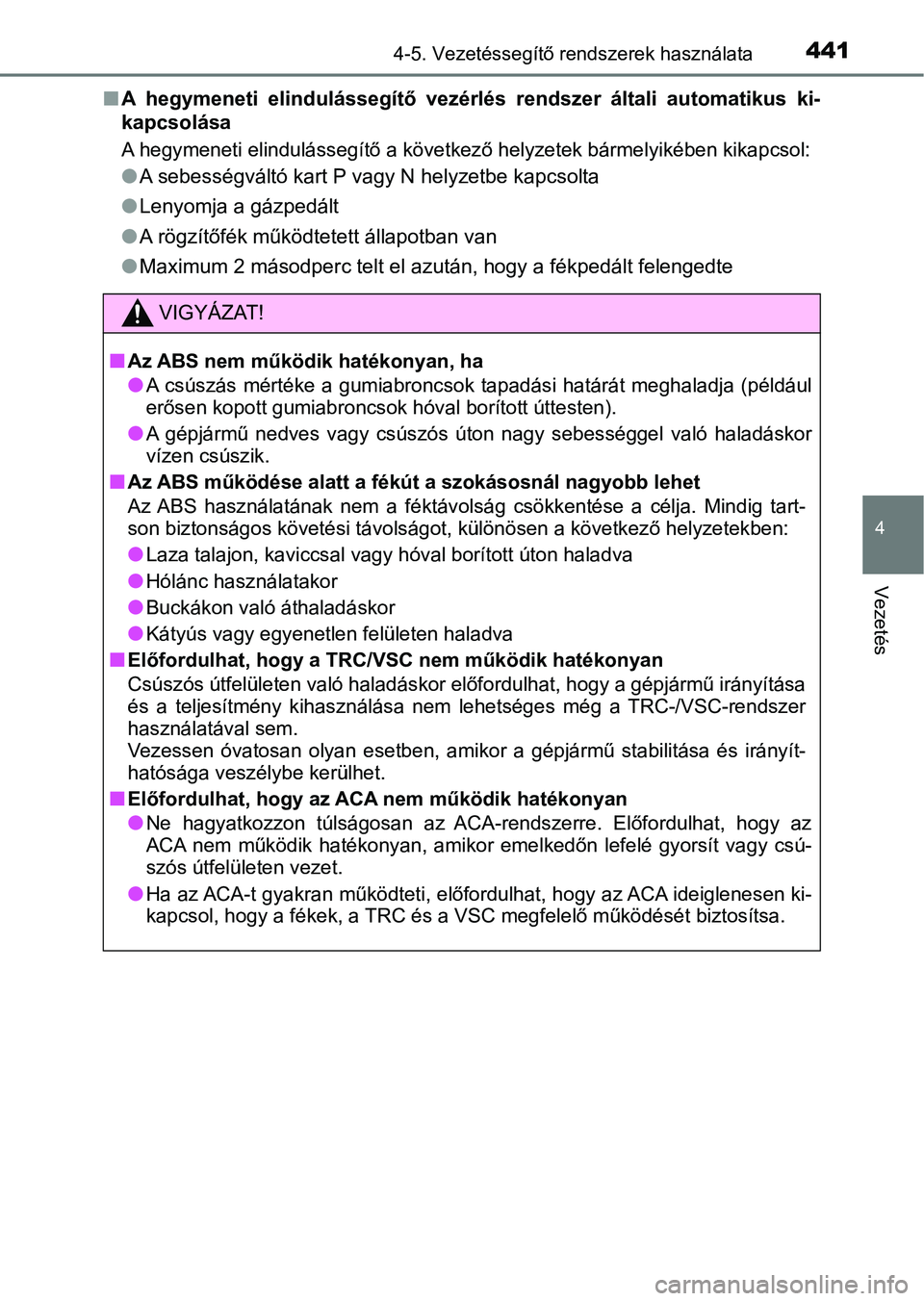 TOYOTA C-HR 2018 Kezelési útmutató (in Hungarian) 4414-5. Vezetéssegítő rendszerek használata
4
Vezetés
nA hegymeneti elindulássegítő vezérlés rendszer általi automatik us ki-
kapcsolása
A hegymeneti elindulássegítő a következ TOYOTA C-HR 2018 Kezelési útmutató (in Hungarian) 4414-5. Vezetéssegítő rendszerek használata
4
Vezetés
nA hegymeneti elindulássegítő vezérlés rendszer általi automatik us ki-
kapcsolása
A hegymeneti elindulássegítő a következ