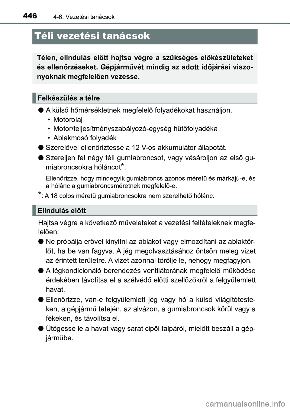 TOYOTA C-HR 2018 Kezelési útmutató (in Hungarian) 4464-6. Vezetési tanácsok
Téli vezetési tanácsok
lA külső hőmérsékletnek megfele lő folyadékokat használjon.
• Motorolaj
• Motor/teljesítményszabályo zó-egység hűtőfolyadéka
TOYOTA C-HR 2018 Kezelési útmutató (in Hungarian) 4464-6. Vezetési tanácsok
Téli vezetési tanácsok
lA külső hőmérsékletnek megfele lő folyadékokat használjon.
• Motorolaj
• Motor/teljesítményszabályo zó-egység hűtőfolyadéka