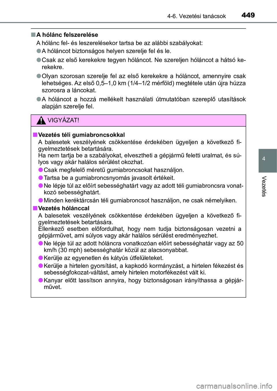 TOYOTA C-HR 2018 Kezelési útmutató (in Hungarian) 4494-6. Vezetési tanácsok
4
Vezetés
nA hólánc felszerelése
A hólánc fel- és leszerelésekor tartsa be az alábbi szabályokat :
lA hóláncot biztonságos helyen szerelje fel és le.
l Csak TOYOTA C-HR 2018 Kezelési útmutató (in Hungarian) 4494-6. Vezetési tanácsok
4
Vezetés
nA hólánc felszerelése
A hólánc fel- és leszerelésekor tartsa be az alábbi szabályokat :
lA hóláncot biztonságos helyen szerelje fel és le.
l Csak