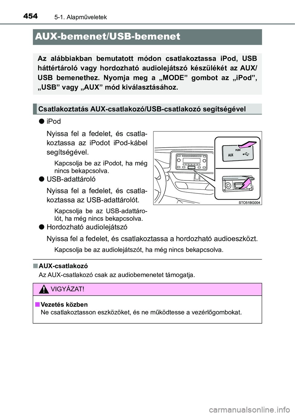 TOYOTA C-HR 2018 Kezelési útmutató (in Hungarian) 4545-1. Alapműveletek
AUX-bemenet/USB-bemenet
liPod
Nyissa fel a fedelet, és csatla-
koztassa az iPodot iPod-kábel
segítségével.
Kapcsolja be az iPodot, ha még
nincs bekapcsolva.
l TOYOTA C-HR 2018 Kezelési útmutató (in Hungarian) 4545-1. Alapműveletek
AUX-bemenet/USB-bemenet
liPod
Nyissa fel a fedelet, és csatla-
koztassa az iPodot iPod-kábel
segítségével.
Kapcsolja be az iPodot, ha még
nincs bekapcsolva.
l