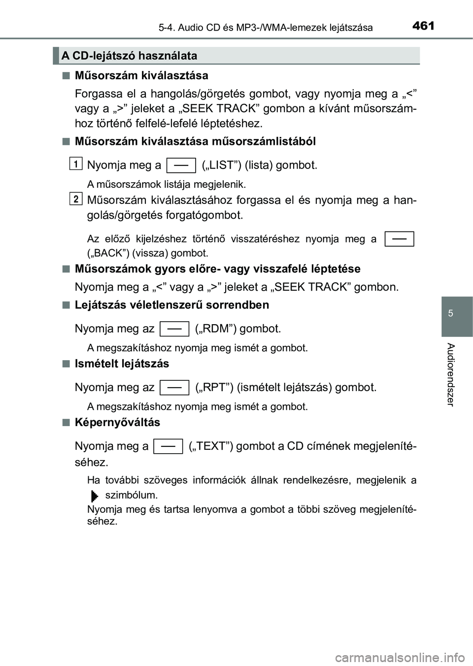 TOYOTA C-HR 2018 Kezelési útmutató (in Hungarian) 4615-4. Audio CD és MP3-/WMA-lemezek lejátszása
5
Audiorendszer
nMűsorszám kiválasztása
Forgassa el a hangolás/görgetés gombot, vagy nyomja meg a „<”
vagy a „>” jeleket a TOYOTA C-HR 2018 Kezelési útmutató (in Hungarian) 4615-4. Audio CD és MP3-/WMA-lemezek lejátszása
5
Audiorendszer
nMűsorszám kiválasztása
Forgassa el a hangolás/görgetés gombot, vagy nyomja meg a „<”
vagy a „>” jeleket a
