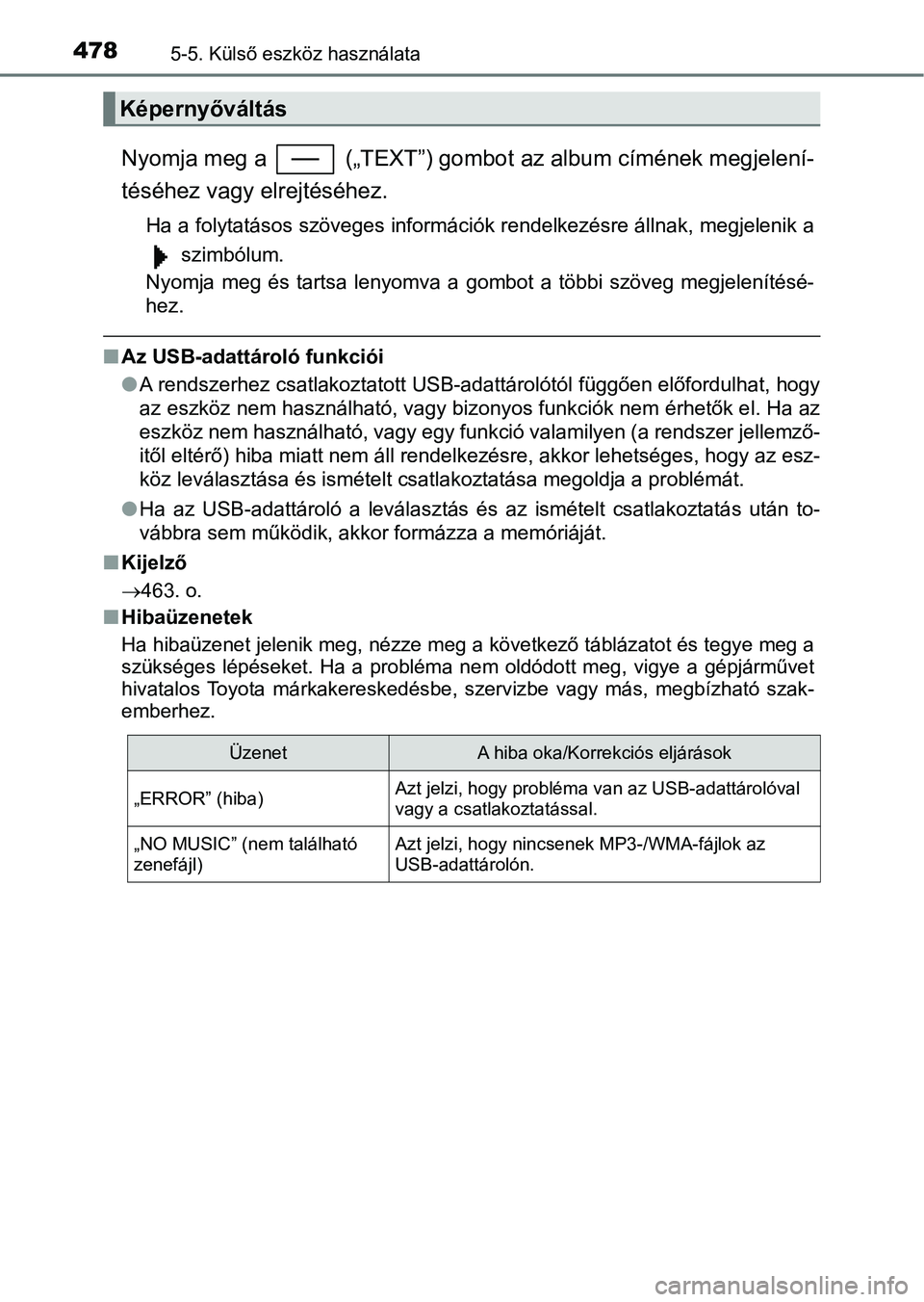 TOYOTA C-HR 2018 Kezelési útmutató (in Hungarian) 4785-5. Külső eszköz használata
Nyomja meg a („TEXT”) gombot az album címének megjelení-
téséhez vagy elrejtéséhez.
Ha a folytatásos szöveges információk rendelkezésre állnak, m TOYOTA C-HR 2018 Kezelési útmutató (in Hungarian) 4785-5. Külső eszköz használata
Nyomja meg a („TEXT”) gombot az album címének megjelení-
téséhez vagy elrejtéséhez.
Ha a folytatásos szöveges információk rendelkezésre állnak, m