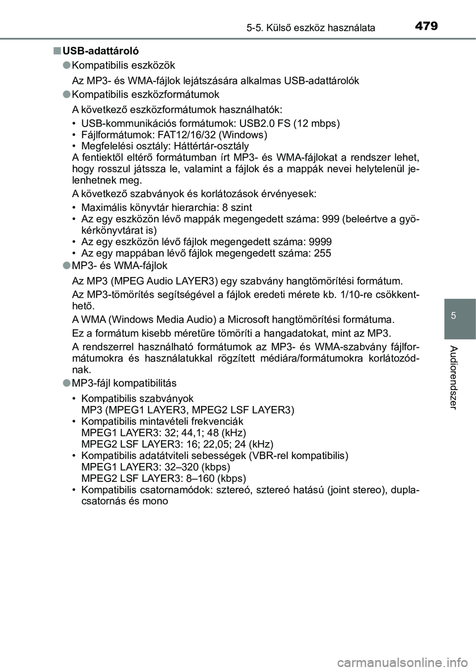 TOYOTA C-HR 2018 Kezelési útmutató (in Hungarian) 4795-5. Külső eszköz használata
5
Audiorendszer
nUSB-adattároló
lKompatibilis eszközök
Az MP3- és WMA-fájlok lejátszá sára alkalmas USB-adattárolók
lKompatibilis eszközformátumok
A k TOYOTA C-HR 2018 Kezelési útmutató (in Hungarian) 4795-5. Külső eszköz használata
5
Audiorendszer
nUSB-adattároló
lKompatibilis eszközök
Az MP3- és WMA-fájlok lejátszá sára alkalmas USB-adattárolók
lKompatibilis eszközformátumok
A k