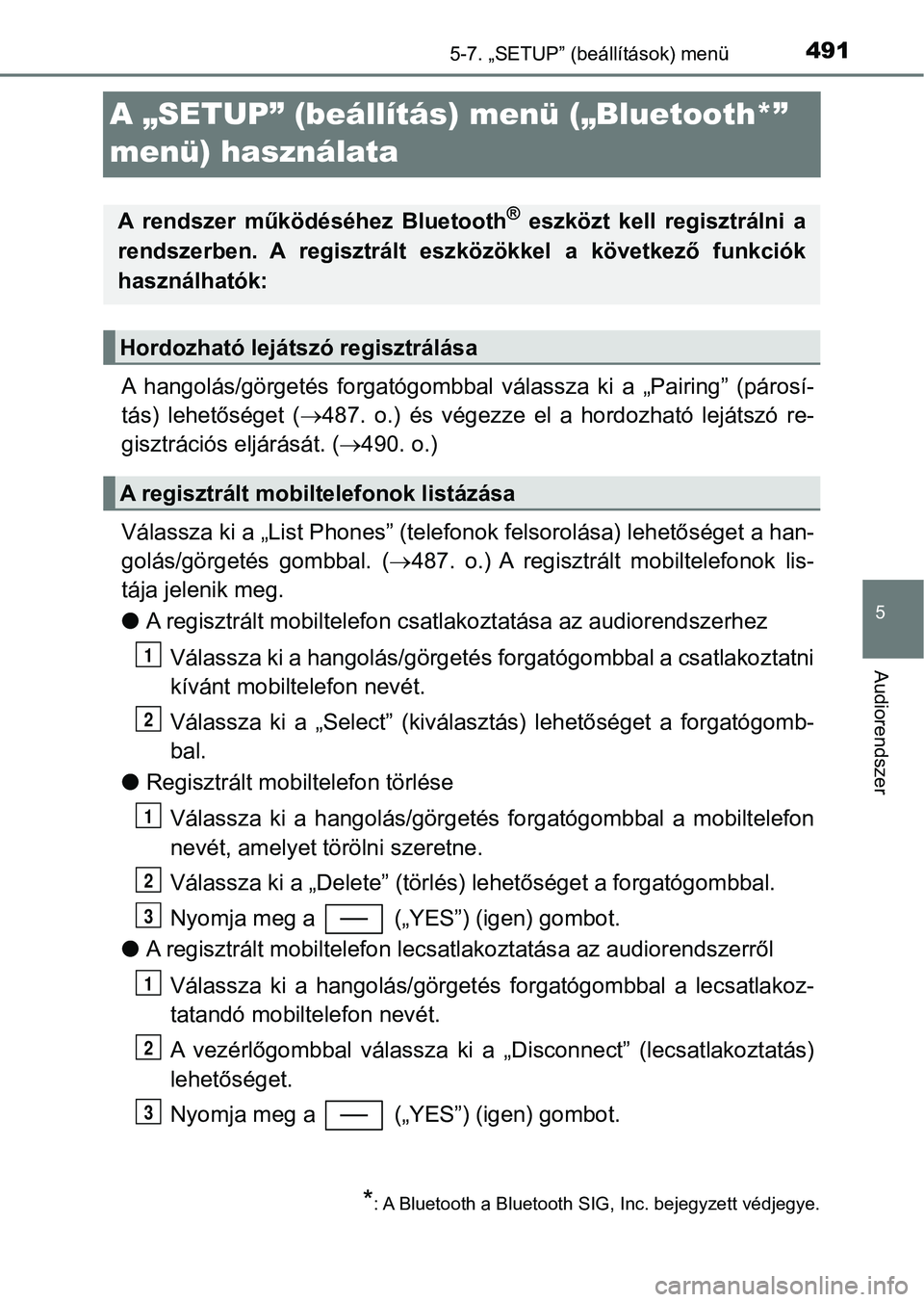 TOYOTA C-HR 2018  Kezelési útmutató (in Hungarian) 491
5
5-7. „SETUP” (beállítások) menü
Audiorendszer
A „SETUP” (beállítás) menü („Bluetooth*” 
menü) használata
A  hangolás/görgetés  forgatógombbal  válassza  ki  a  „Pair