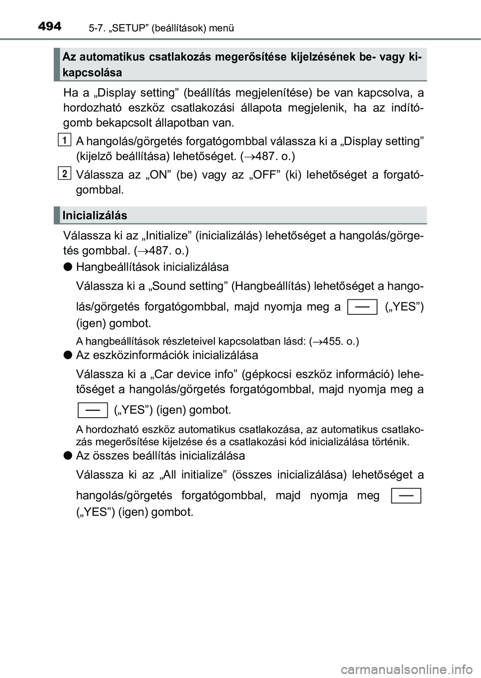 TOYOTA C-HR 2018  Kezelési útmutató (in Hungarian) 4945-7. „SETUP” (beállítások) menü
Ha  a  „Display  setting”  (beállítás  megjelenítése)  be  van  kapcsol va,  a
hordozható  eszköz  csatlakozási  állapota  megjelenik,  ha  az  