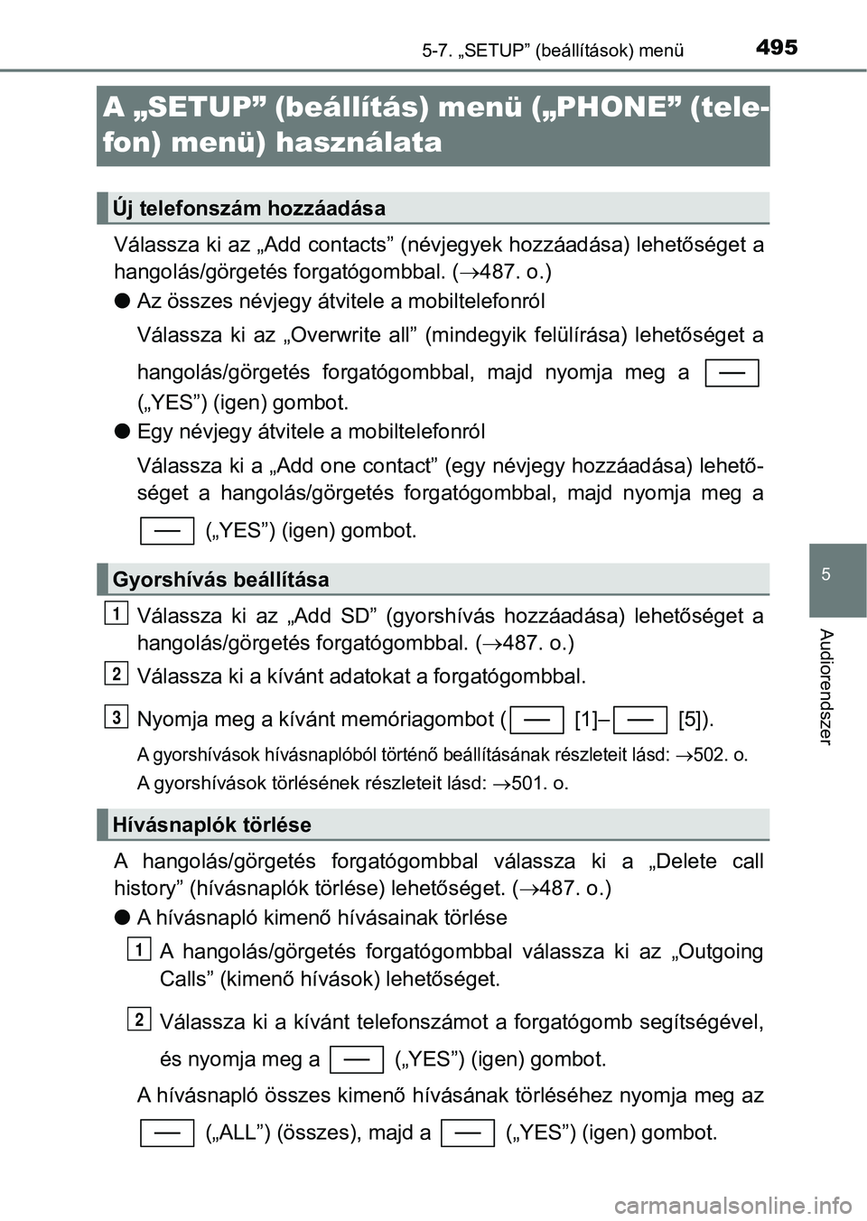 TOYOTA C-HR 2018  Kezelési útmutató (in Hungarian) 495
5
5-7. „SETUP” (beállítások) menü
Audiorendszer
A „SETUP” (beállítás) menü („PHONE” (tele-
fon) menü) használata
Válassza ki az „Add contacts” (névjegyek hozzáadása) 