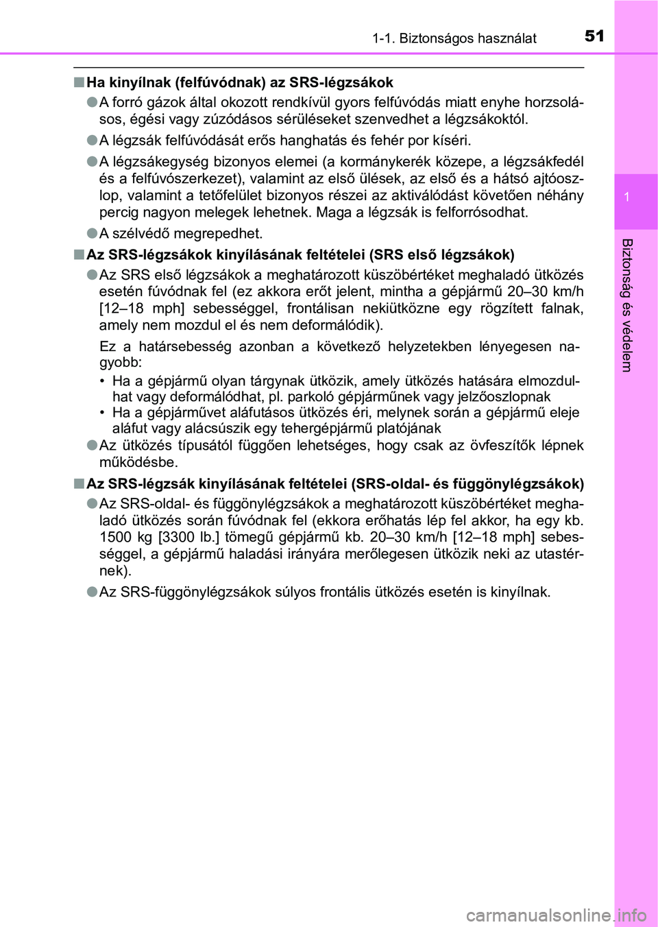 TOYOTA C-HR 2018 Kezelési útmutató (in Hungarian) 511-1. Biztonságos használat
1
Biztonság és védelem
nHa kinyílnak (felfúvód nak) az SRS-légzsákok
l A forró gázok által okozott rendkívül gyors felfúvódás miatt enyhe horzsolá-
sos, TOYOTA C-HR 2018 Kezelési útmutató (in Hungarian) 511-1. Biztonságos használat
1
Biztonság és védelem
nHa kinyílnak (felfúvód nak) az SRS-légzsákok
l A forró gázok által okozott rendkívül gyors felfúvódás miatt enyhe horzsolá-
sos,