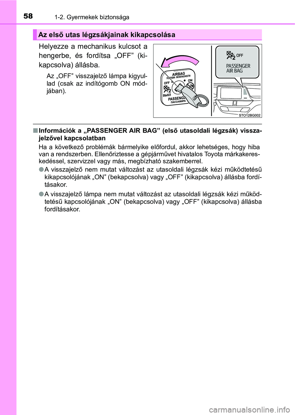 TOYOTA C-HR 2018 Kezelési útmutató (in Hungarian) 581-2. Gyermekek biztonsága
Helyezze a mechanikus kulcsot a
hengerbe, és fordítsa „OFF” (ki-
kapcsolva) állásba.
Az „OFF” visszajelző lámpa kigyul-
lad (csak az indítógomb TOYOTA C-HR 2018 Kezelési útmutató (in Hungarian) 581-2. Gyermekek biztonsága
Helyezze a mechanikus kulcsot a
hengerbe, és fordítsa „OFF” (ki-
kapcsolva) állásba.
Az „OFF” visszajelző lámpa kigyul-
lad (csak az indítógomb