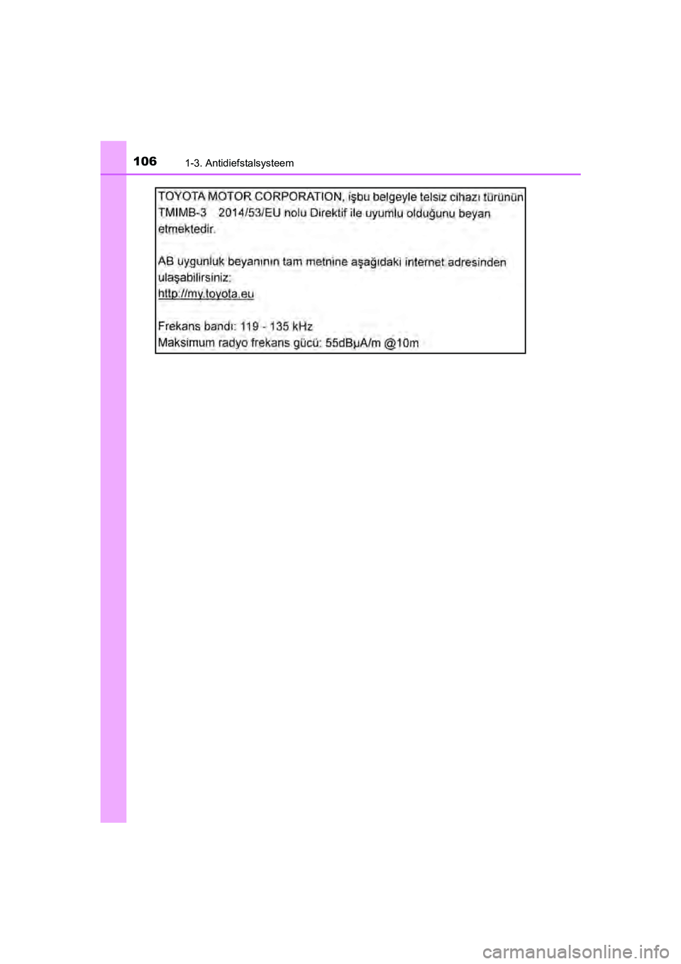 TOYOTA C-HR 2018  Instructieboekje (in Dutch) 1061-3. Antidiefstalsysteem
C-HR_OM_Europe_OM10571E
C-HR_OM_Europe_OM10571E.book  Page 106  Monday, March 19, 2018  4:17 PM 