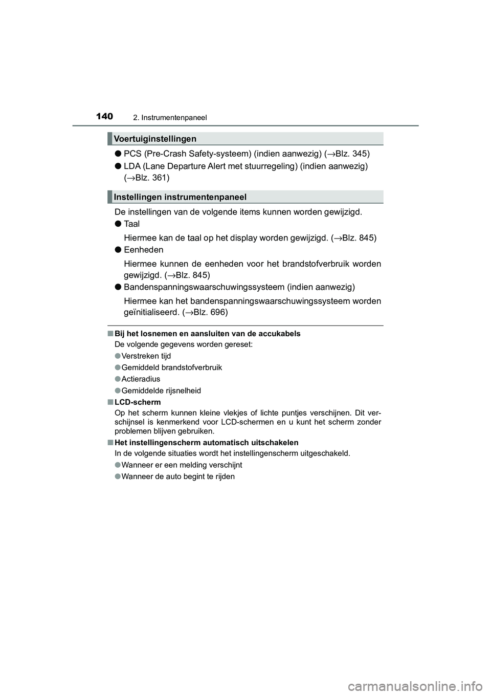 TOYOTA C-HR 2018 Instructieboekje (in Dutch) 1402. Instrumentenpaneel
C-HR_OM_Europe_OM10571E
●PCS (Pre-Crash Safety-syst eem) (indien aanwezig) (→Blz. 345)
● LDA (Lane Departure Alert met stuurregeling) (indien aanwezig)
(→ Blz. 361)
D TOYOTA C-HR 2018 Instructieboekje (in Dutch) 1402. Instrumentenpaneel
C-HR_OM_Europe_OM10571E
●PCS (Pre-Crash Safety-syst eem) (indien aanwezig) (→Blz. 345)
● LDA (Lane Departure Alert met stuurregeling) (indien aanwezig)
(→ Blz. 361)
D