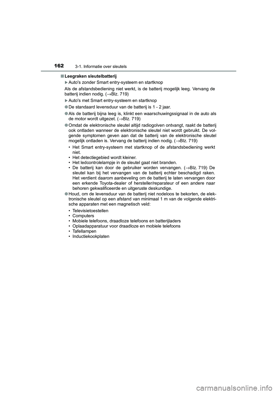 TOYOTA C-HR 2018 Instructieboekje (in Dutch) 1623-1. Informatie over sleutels
C-HR_OM_Europe_OM10571E■
Leegraken sleutelbatterij
Auto's zonder Smart entry-systeem en startknop
Als de afstandsbediening niet werkt, is de batterij TOYOTA C-HR 2018 Instructieboekje (in Dutch) 1623-1. Informatie over sleutels
C-HR_OM_Europe_OM10571E■
Leegraken sleutelbatterij
Auto's zonder Smart entry-systeem en startknop
Als de afstandsbediening niet werkt, is de batterij