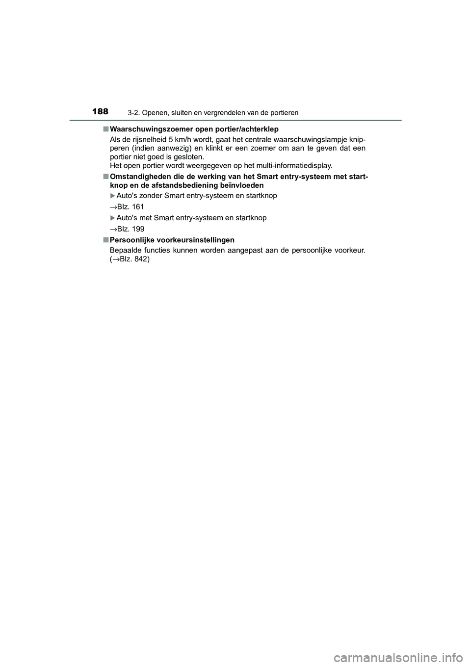 TOYOTA C-HR 2018 Instructieboekje (in Dutch) 1883-2. Openen, sluiten en vergrendelen van de portieren
C-HR_OM_Europe_OM10571E■
Waarschuwingszoemer ope n portier/achterklep
Als de rijsnelheid 5 km/h wordt, gaat het centrale waarschuwing slampje TOYOTA C-HR 2018 Instructieboekje (in Dutch) 1883-2. Openen, sluiten en vergrendelen van de portieren
C-HR_OM_Europe_OM10571E■
Waarschuwingszoemer ope n portier/achterklep
Als de rijsnelheid 5 km/h wordt, gaat het centrale waarschuwing slampje