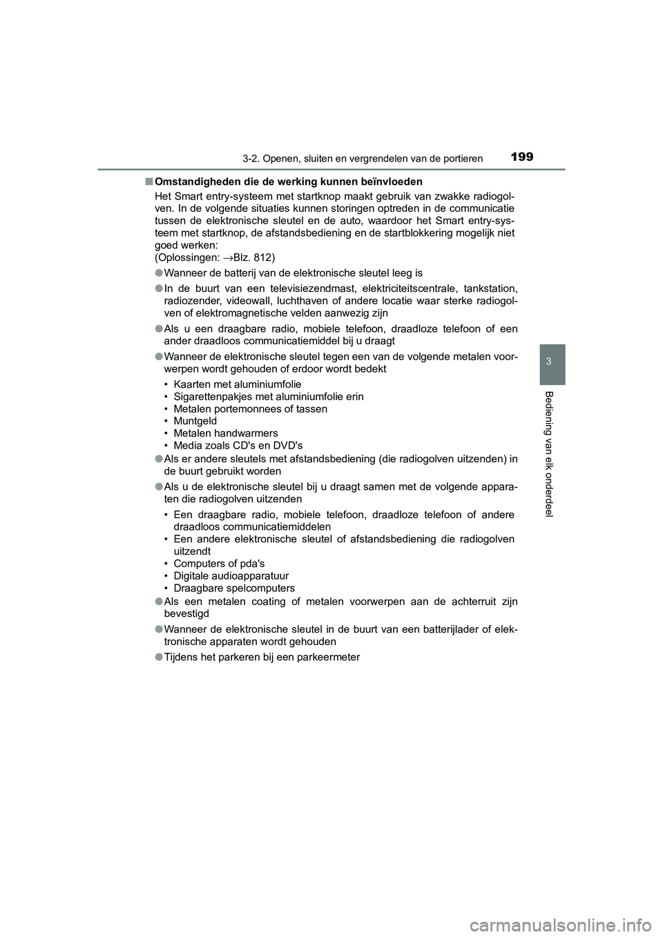 TOYOTA C-HR 2018 Instructieboekje (in Dutch) 1993-2. Openen, sluiten en vergrendelen van de portieren
3
Bediening van elk onderdeel
C-HR_OM_Europe_OM10571E■
Omstandigheden die de we rking kunnen beïnvloeden
Het Smart entry-systeem met start TOYOTA C-HR 2018 Instructieboekje (in Dutch) 1993-2. Openen, sluiten en vergrendelen van de portieren
3
Bediening van elk onderdeel
C-HR_OM_Europe_OM10571E■
Omstandigheden die de we rking kunnen beïnvloeden
Het Smart entry-systeem met start