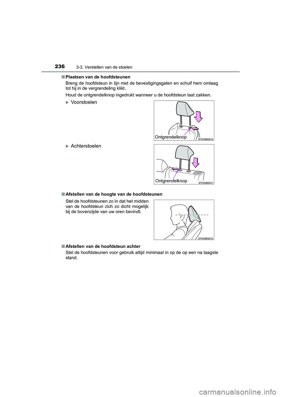 TOYOTA C-HR 2018 Instructieboekje (in Dutch) 2363-3. Verstellen van de stoelen
C-HR_OM_Europe_OM10571E■
Plaatsen van de hoofdsteunen
Breng de hoofdsteun in lijn met de bevestigingsgaten en schuif hem omlaag
tot hij in de vergrendeling klikt. TOYOTA C-HR 2018 Instructieboekje (in Dutch) 2363-3. Verstellen van de stoelen
C-HR_OM_Europe_OM10571E■
Plaatsen van de hoofdsteunen
Breng de hoofdsteun in lijn met de bevestigingsgaten en schuif hem omlaag
tot hij in de vergrendeling klikt.