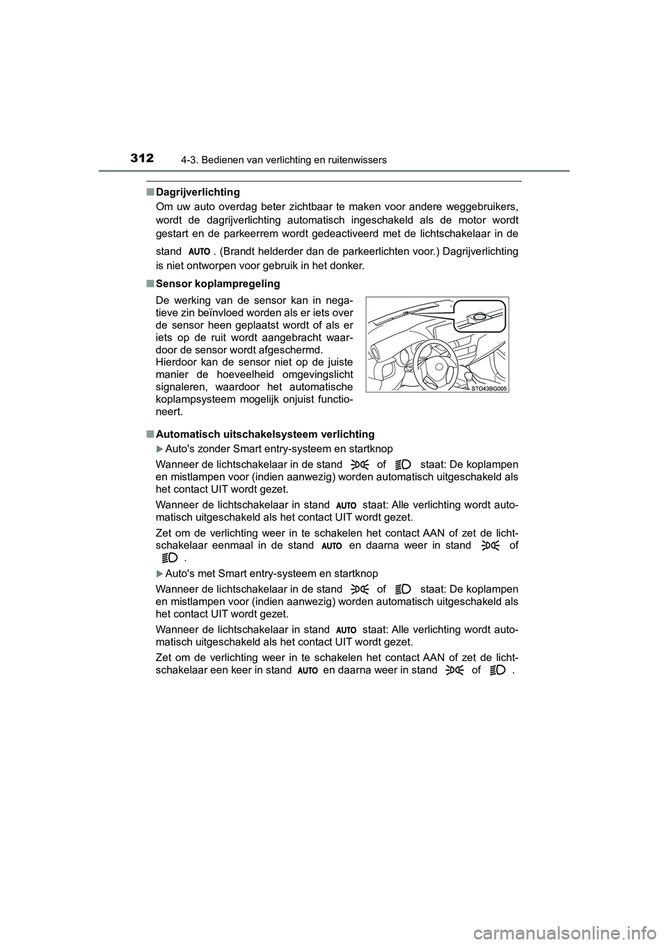 TOYOTA C-HR 2018 Instructieboekje (in Dutch) 3124-3. Bedienen van verlichting en ruitenwissers
C-HR_OM_Europe_OM10571E
■Dagrijverlichting
Om uw auto overdag beter zichtbaar te maken voor andere weggebruikers,
wordt de dagrijverlich TOYOTA C-HR 2018 Instructieboekje (in Dutch) 3124-3. Bedienen van verlichting en ruitenwissers
C-HR_OM_Europe_OM10571E
■Dagrijverlichting
Om uw auto overdag beter zichtbaar te maken voor andere weggebruikers,
wordt de dagrijverlich