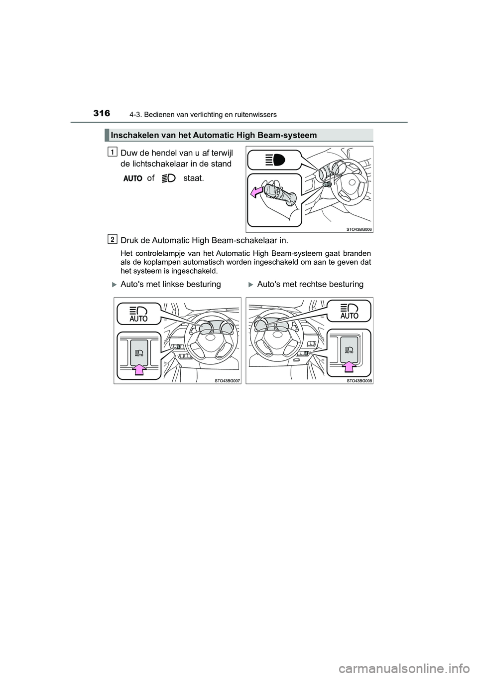 TOYOTA C-HR 2018 Instructieboekje (in Dutch) 3164-3. Bedienen van verlichting en ruitenwissers
C-HR_OM_Europe_OM10571E
Duw de hendel van u af terwijl
de lichtschakelaar in de stand of staat.
Druk de Automatic High Beam-schakelaar in.
Het c TOYOTA C-HR 2018 Instructieboekje (in Dutch) 3164-3. Bedienen van verlichting en ruitenwissers
C-HR_OM_Europe_OM10571E
Duw de hendel van u af terwijl
de lichtschakelaar in de stand of staat.
Druk de Automatic High Beam-schakelaar in.
Het c