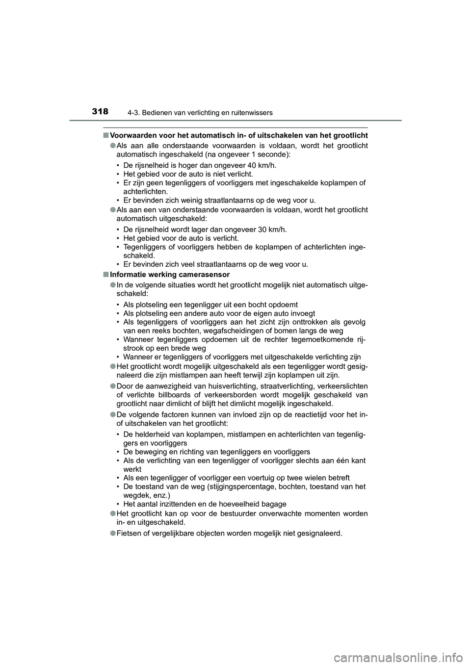 TOYOTA C-HR 2018 Instructieboekje (in Dutch) 3184-3. Bedienen van verlichting en ruitenwissers
C-HR_OM_Europe_OM10571E
■Voorwaarden voor het automatisch in- of uitschakelen van het grootlicht
● Als aan alle onderstaande voorwaarden is TOYOTA C-HR 2018 Instructieboekje (in Dutch) 3184-3. Bedienen van verlichting en ruitenwissers
C-HR_OM_Europe_OM10571E
■Voorwaarden voor het automatisch in- of uitschakelen van het grootlicht
● Als aan alle onderstaande voorwaarden is