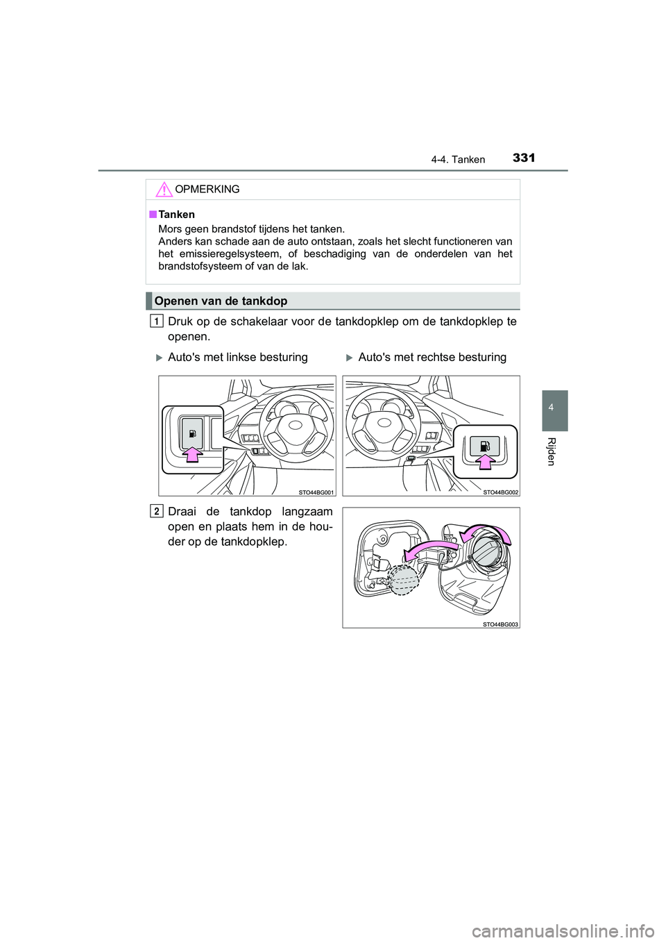 TOYOTA C-HR 2018 Instructieboekje (in Dutch) 3314-4. Tanken
4
Rijden
C-HR_OM_Europe_OM10571E
Druk op de schakelaar voor de tankdopklep om de tankdopklep te
openen.
Draai de tankdop langzaam
open en plaats hem in de hou-
der op TOYOTA C-HR 2018 Instructieboekje (in Dutch) 3314-4. Tanken
4
Rijden
C-HR_OM_Europe_OM10571E
Druk op de schakelaar voor de tankdopklep om de tankdopklep te
openen.
Draai de tankdop langzaam
open en plaats hem in de hou-
der op