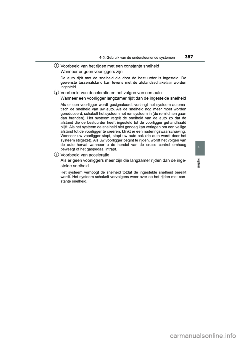 TOYOTA C-HR 2018 Instructieboekje (in Dutch) 3874-5. Gebruik van de ondersteunende systemen
4
Rijden
C-HR_OM_Europe_OM10571E
Voorbeeld van het rijden met een constante snelheid
Wanneer er geen voorliggers zijn
De auto rijdt met de snelheid TOYOTA C-HR 2018 Instructieboekje (in Dutch) 3874-5. Gebruik van de ondersteunende systemen
4
Rijden
C-HR_OM_Europe_OM10571E
Voorbeeld van het rijden met een constante snelheid
Wanneer er geen voorliggers zijn
De auto rijdt met de snelheid