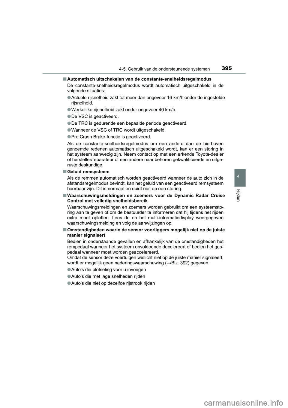 TOYOTA C-HR 2018 Instructieboekje (in Dutch) 3954-5. Gebruik van de ondersteunende systemen
4
Rijden
C-HR_OM_Europe_OM10571E■
Automatisch uitschakelen van de constante-snelheidsregelmodus
De constante-snelheidsregelmodus wordt automatisch TOYOTA C-HR 2018 Instructieboekje (in Dutch) 3954-5. Gebruik van de ondersteunende systemen
4
Rijden
C-HR_OM_Europe_OM10571E■
Automatisch uitschakelen van de constante-snelheidsregelmodus
De constante-snelheidsregelmodus wordt automatisch