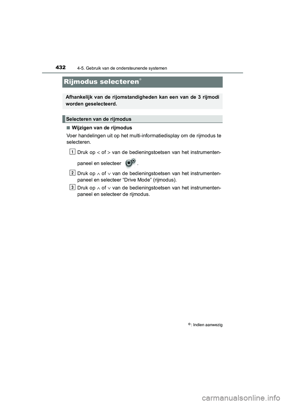 TOYOTA C-HR 2018 Instructieboekje (in Dutch) 4324-5. Gebruik van de ondersteunende systemen
C-HR_OM_Europe_OM10571E
Rijmodus selecteren∗
■Wijzigen van de rijmodus
Voer handelingen uit op het multi-informatiedisplay om de rijmo dus te
selecte TOYOTA C-HR 2018 Instructieboekje (in Dutch) 4324-5. Gebruik van de ondersteunende systemen
C-HR_OM_Europe_OM10571E
Rijmodus selecteren∗
■Wijzigen van de rijmodus
Voer handelingen uit op het multi-informatiedisplay om de rijmo dus te
selecte