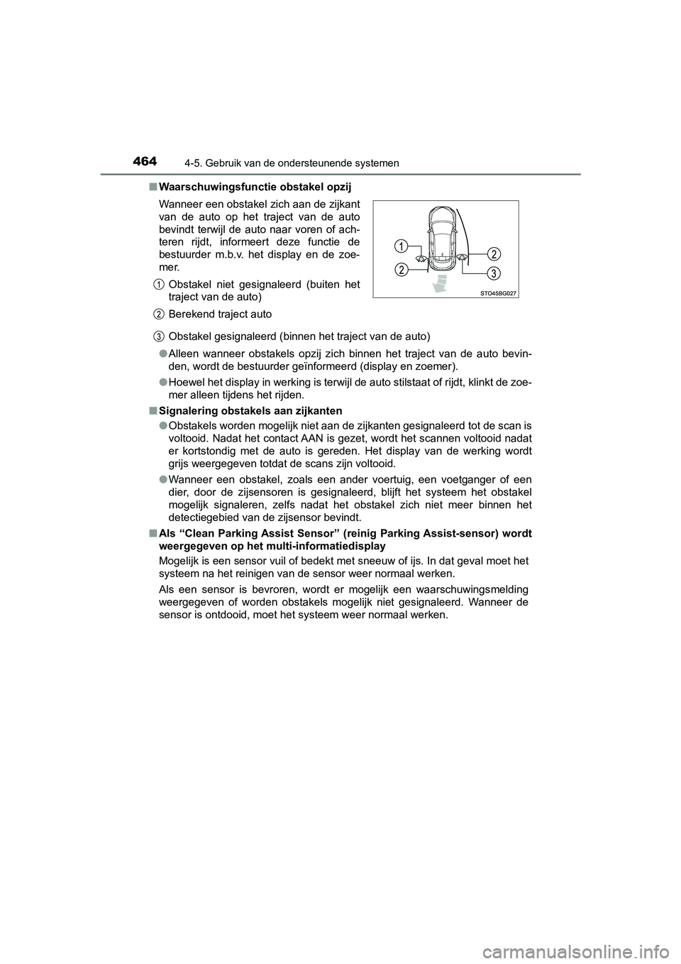 TOYOTA C-HR 2018  Instructieboekje (in Dutch) 4644-5. Gebruik van de ondersteunende systemen
C-HR_OM_Europe_OM10571E■
Waarschuwingsfunctie obstakel opzij
Obstakel gesignaleerd (binnen het traject van de auto)
● Alleen  wanneer  obstakels  opz