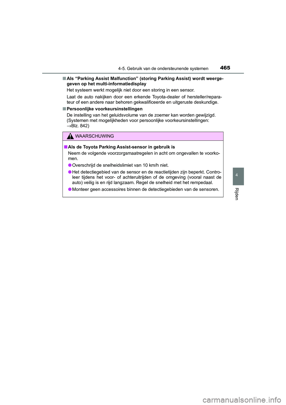 TOYOTA C-HR 2018  Instructieboekje (in Dutch) 4654-5. Gebruik van de ondersteunende systemen
4
Rijden
C-HR_OM_Europe_OM10571E■
Als “Parking Assist Malfunction”  (storing Parking Assist) wordt weerge-
geven op het multi-informatiedisplay
Het