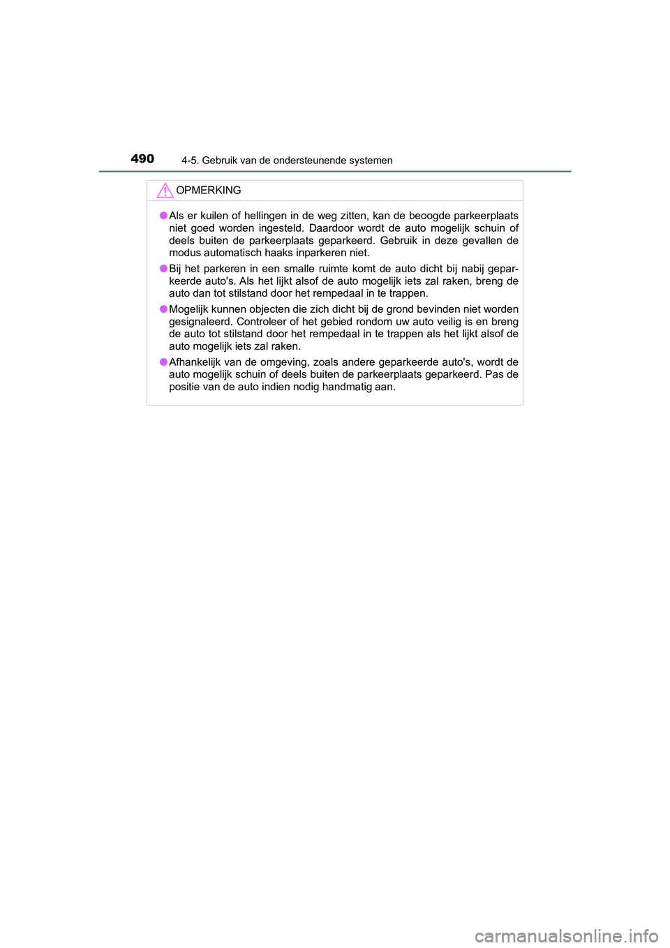 TOYOTA C-HR 2018 Instructieboekje (in Dutch) 4904-5. Gebruik van de ondersteunende systemen
C-HR_OM_Europe_OM10571E
OPMERKING
●Als er kuilen of hellingen in de weg zitten, kan de beoogde parkeerplaats
niet goed worden ingesteld. TOYOTA C-HR 2018 Instructieboekje (in Dutch) 4904-5. Gebruik van de ondersteunende systemen
C-HR_OM_Europe_OM10571E
OPMERKING
●Als er kuilen of hellingen in de weg zitten, kan de beoogde parkeerplaats
niet goed worden ingesteld.