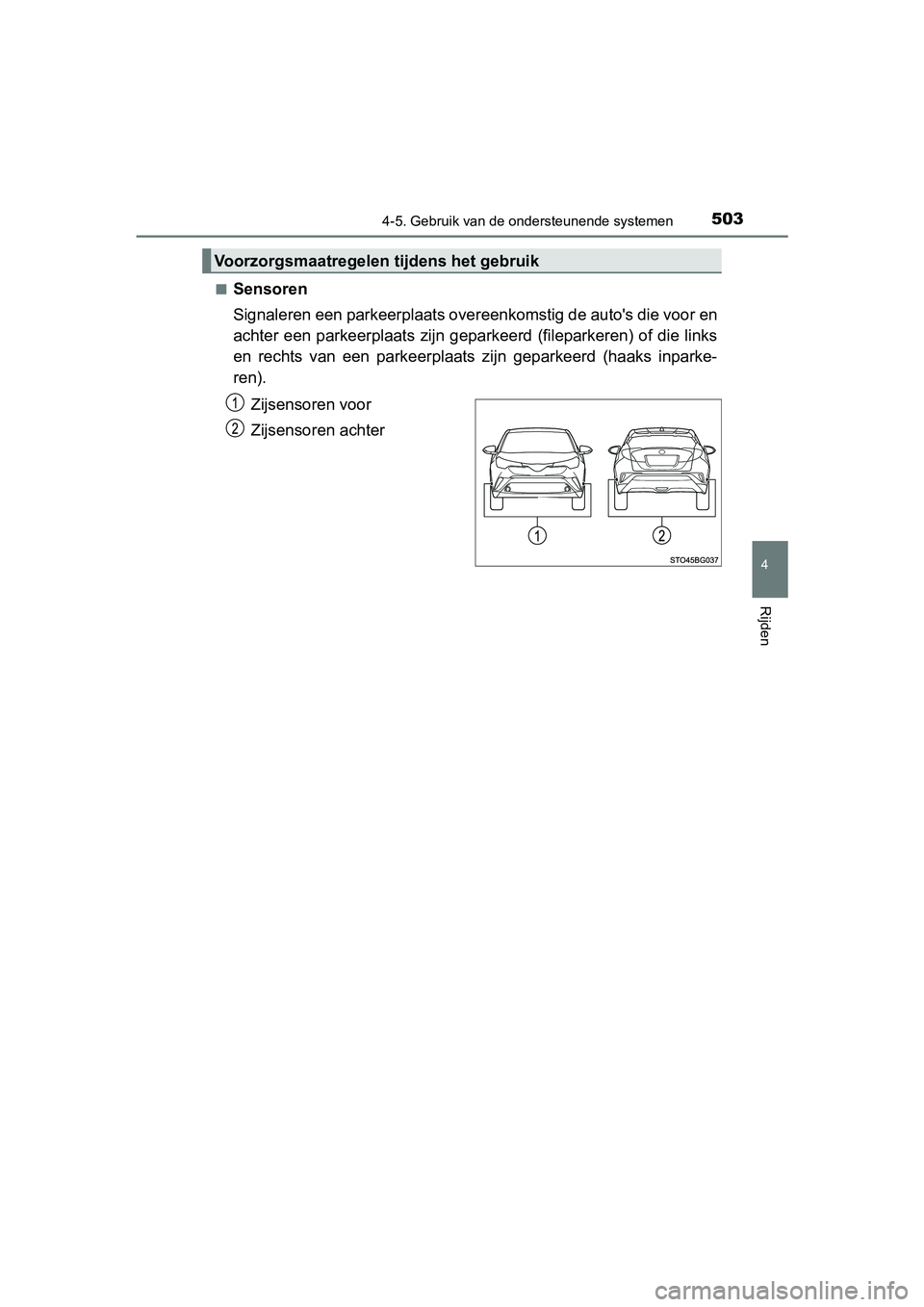 TOYOTA C-HR 2018 Instructieboekje (in Dutch) 5034-5. Gebruik van de ondersteunende systemen
4
Rijden
C-HR_OM_Europe_OM10571E■
Sensoren
Signaleren een parkeerplaats over
eenkomstig de auto's die voor en
achter een parkeerplaats zijn geparke TOYOTA C-HR 2018 Instructieboekje (in Dutch) 5034-5. Gebruik van de ondersteunende systemen
4
Rijden
C-HR_OM_Europe_OM10571E■
Sensoren
Signaleren een parkeerplaats over
eenkomstig de auto's die voor en
achter een parkeerplaats zijn geparke