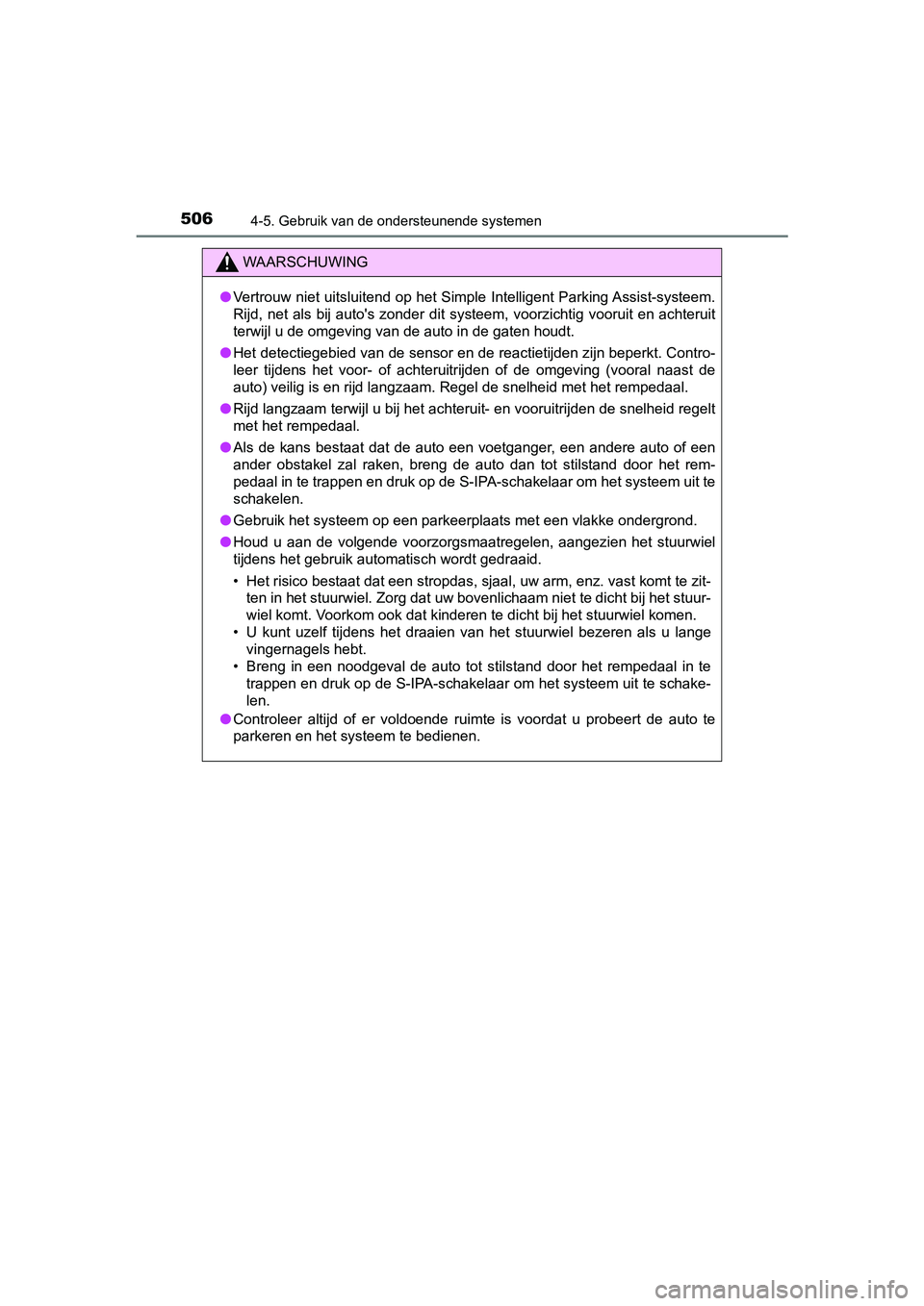 TOYOTA C-HR 2018 Instructieboekje (in Dutch) 5064-5. Gebruik van de ondersteunende systemen
C-HR_OM_Europe_OM10571E
WAARSCHUWING
●Vertrouw niet uitsluitend op het Simple Intelligent Parking Ass ist-systeem.
Rijd, net als bij auto's zond TOYOTA C-HR 2018 Instructieboekje (in Dutch) 5064-5. Gebruik van de ondersteunende systemen
C-HR_OM_Europe_OM10571E
WAARSCHUWING
●Vertrouw niet uitsluitend op het Simple Intelligent Parking Ass ist-systeem.
Rijd, net als bij auto's zond
