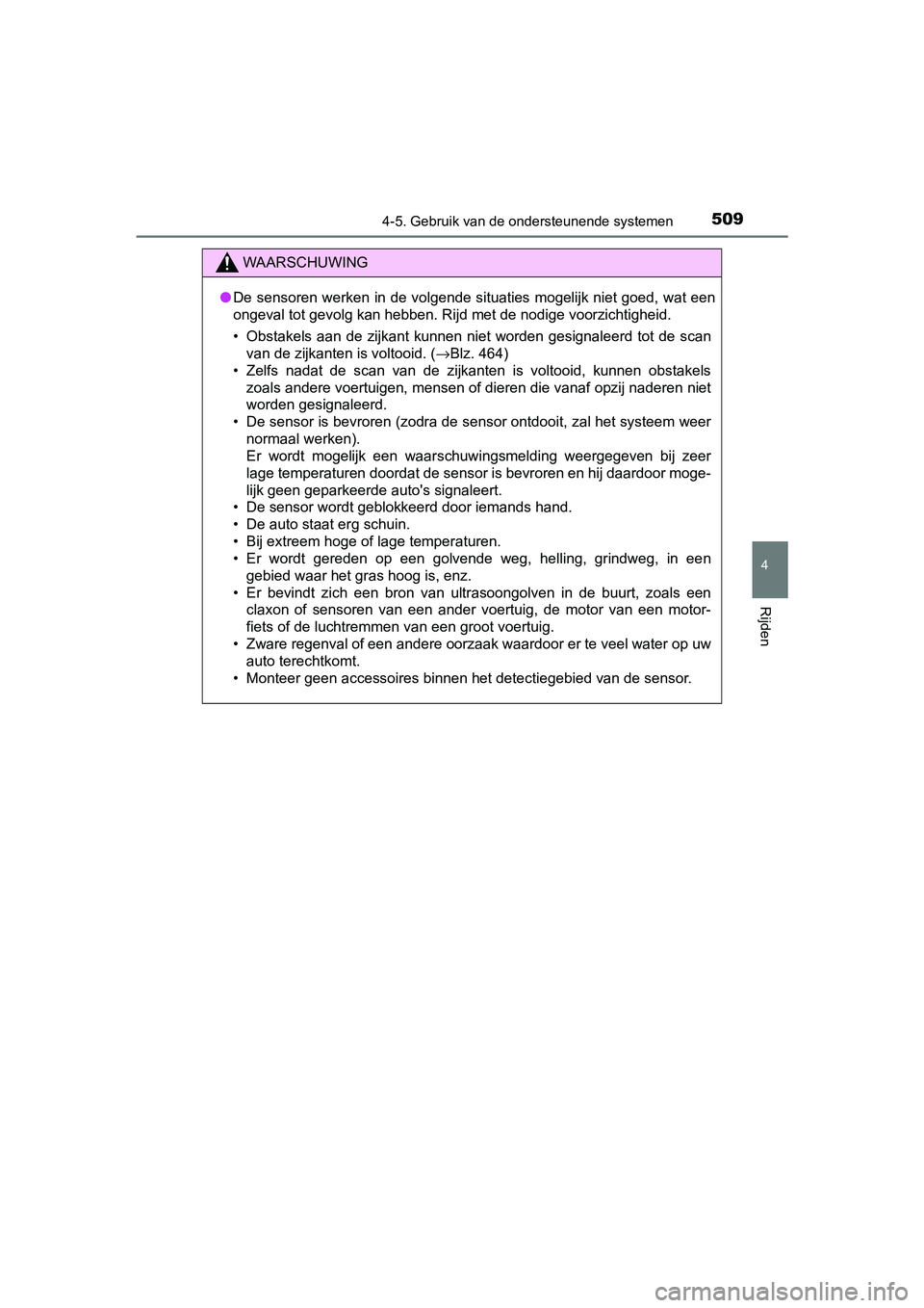 TOYOTA C-HR 2018 Instructieboekje (in Dutch) 5094-5. Gebruik van de ondersteunende systemen
4
Rijden
C-HR_OM_Europe_OM10571E
WAARSCHUWING
●De sensoren werken in de volgende situaties mogelijk niet goed, wat een
ongeval tot gevolg kan hebben. TOYOTA C-HR 2018 Instructieboekje (in Dutch) 5094-5. Gebruik van de ondersteunende systemen
4
Rijden
C-HR_OM_Europe_OM10571E
WAARSCHUWING
●De sensoren werken in de volgende situaties mogelijk niet goed, wat een
ongeval tot gevolg kan hebben.